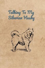 Talking To My Siberian Husky