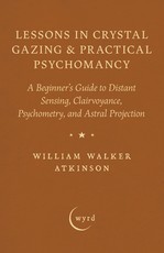 Lessons in Crystal Gazing & Practical Psychomancy
