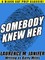 Somebody Knew Her