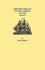 Ships from Ireland to Early America, 1623-1850. Volume II
