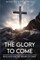 The Glory to Come