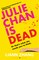 Julie Chan is Dead