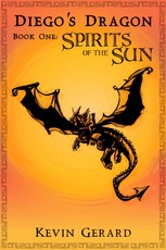 Diego's Dragon, Book One: Spirits of the Sun