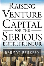 Raising Venture Capital for the Serious Entrepreneur