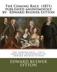 The Coming Race (1871) published anonymously by