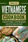 Vietnamese Cookbook: Traditional Vietnamese Recipes Made Easy