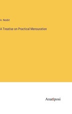 A Treatise on Practical Mensuration