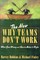 Why Teams Don't Work: What Goes Wrong and How to Make it Right