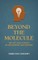 Beyond the Molecule