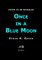 Once in a Blue Moon