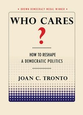 Who Cares? How to Reshape a Democratic Politics