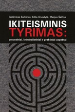 Ikiteisminis tyrimas: procesiniai, kriminalistiniai ir praktiniai aspektai (2017)