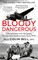 Bloody Dangerous
