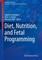 Diet, Nutrition, and Fetal Programming