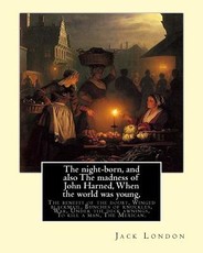 The night-born, and also The madness of John Harned, When the world was young,