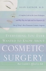 Everything You Ever Wanted to Know about Cosmetic Surgery But Couldn't Afford to Ask