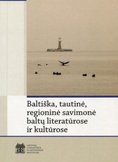 Baltiškoji, tautinė, regioninė savimonė baltų literatūrose ir kultūrose