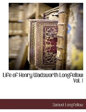 Life of Henry Wadsworth Longfellow Vol. 1