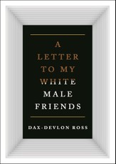Letters to My White Male Friends