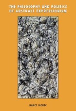 The Philosophy and Politics of Abstract Expressionism, 1940-1960