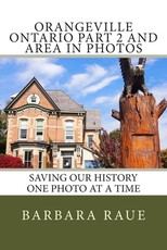 Orangeville Ontario Part 2 and Area in Photos