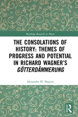 The Consolations of History: Themes of Progress and Potential in Richard Wagner's Gotterdammerung