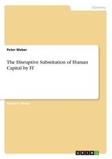 The Disruptive Substitution of Human Capital by IT