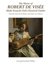 The Music of Robert de VisÃ©e Made Easy for Solo Classical Guitar