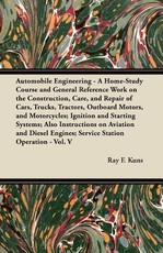 Automobile Engineering - A Home-Study Course and General Reference Work On: