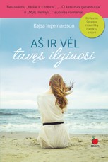 AŠ IR VĖL TAVĘS ILGIUOSI: naujas bestselerių „Meilė ir citrinos“, „...O ketvirtas garantuoja“ ir „Myli nemyli...“ romanas