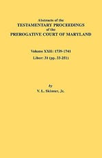 Abstracts of the Testamentary Proceedings of the Prerogative Court of Maryland. Volume XXII
