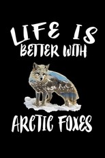 Life Is Better With Arctic Foxes