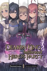 The Demon King Seems to Have Infiltrated the Hero's Party, Vol. 1 (Light Novel)
