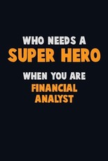 Who Need A SUPER HERO, When You Are Financial analyst
