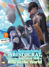As a Reincarnated Aristocrat, I'll Use My Appraisal Skill to Rise in the World 7 (Light Novel)