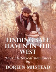 Finding Safe Haven In the West: Four Historical Romances