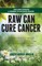 Raw Can Cure Cancer
