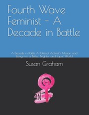 Fourth Wave Feminist - A Decade in Battle