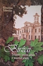 Biržai. Žvilgsnis į miesto, pilies ir majorato praeitį