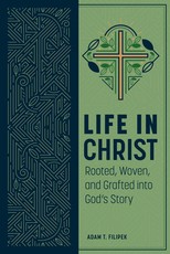 Life in Christ: Rooted, Woven, and Grafted Into God's Story