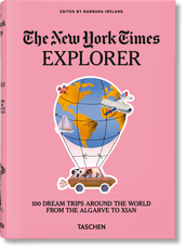 The New York Times Explorer. 100 Dream Trips Around the World From the Algarve to Xian