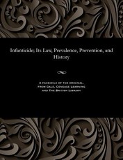 Infanticide; Its Law, Prevalence, Prevention, and History