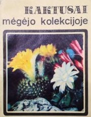 Kaktusai mėgėjo kolekcijoje