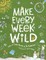 Make Every Week Wild