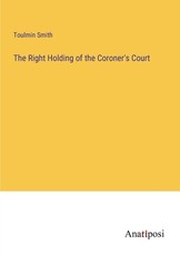The Right Holding of the Coroner's Court