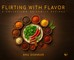 Flirting with Flavor