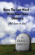 Have The Last Word - Write Your Own Obituary (And Learn to Live)