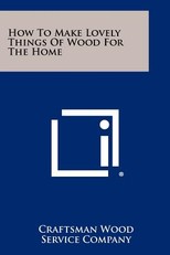 How To Make Lovely Things Of Wood For The Home