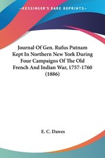 Journal Of Gen. Rufus Putnam Kept In Northern New York During Four Campaigns Of The Old French And Indian War, 1757-1760 (1886)