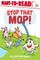 Stop That Mop!